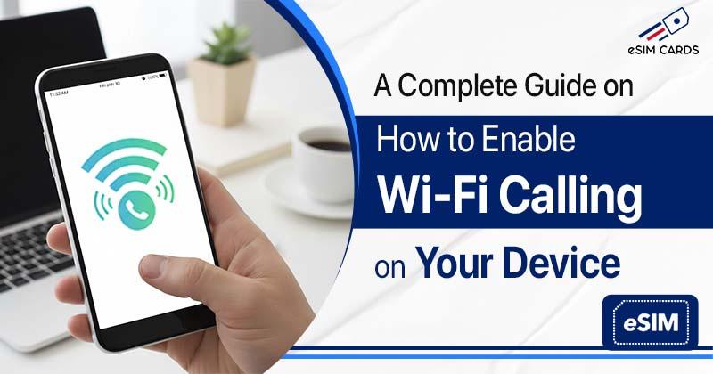 A Complete Guide on How to Enable Wi-Fi Calling on Your Device