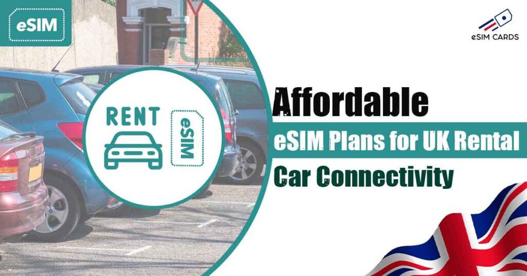 Affordable eSIM Plans for UK Rental Car Connectivity