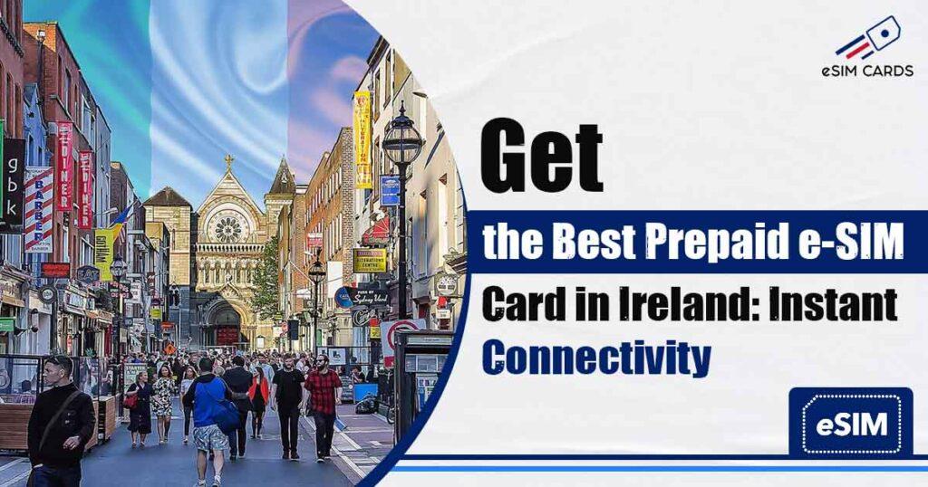Get the Best Prepaid e-SIM Card in Ireland: Instant Connectivity