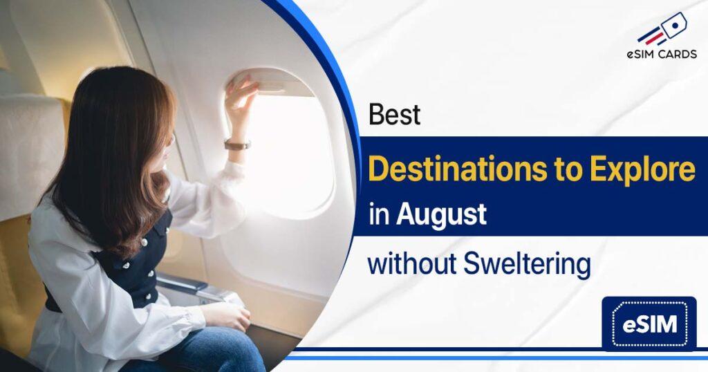 Best Destinations to Explore in August without Sweltering